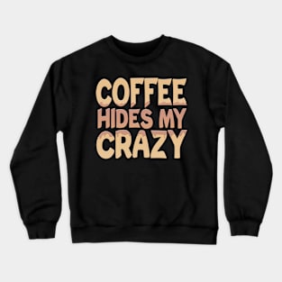 Coffee Hides My Crazy Crewneck Sweatshirt